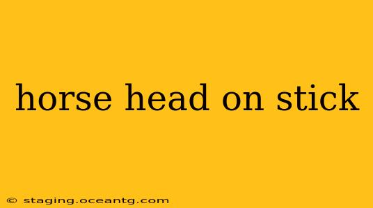 horse head on stick