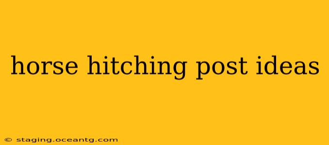 horse hitching post ideas