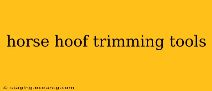 horse hoof trimming tools