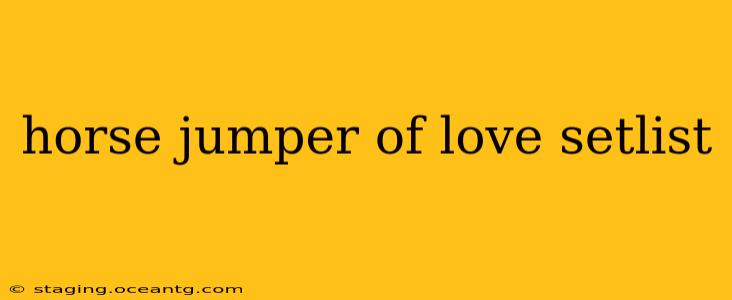 horse jumper of love setlist