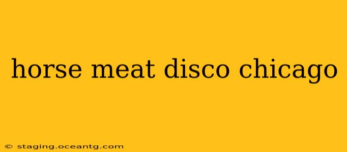horse meat disco chicago