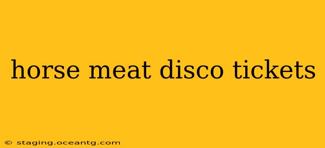 horse meat disco tickets