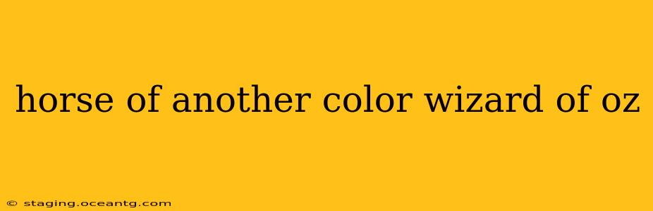 horse of another color wizard of oz