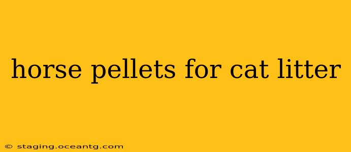 horse pellets for cat litter
