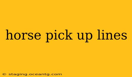 horse pick up lines