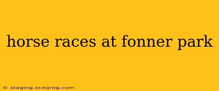 horse races at fonner park