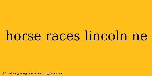 horse races lincoln ne