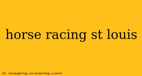 horse racing st louis