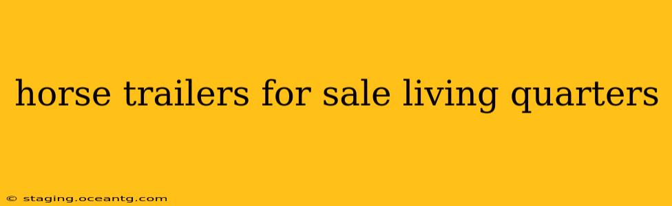 horse trailers for sale living quarters