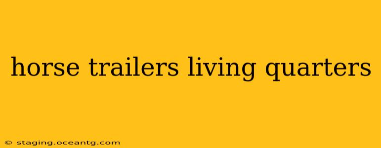 horse trailers living quarters
