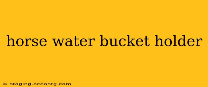 horse water bucket holder