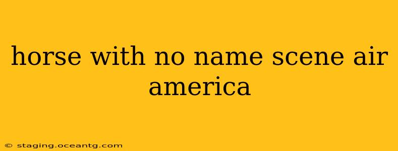 horse with no name scene air america