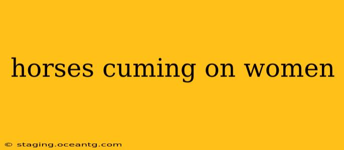 horses cuming on women