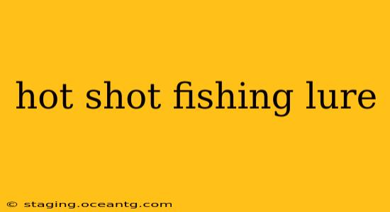 hot shot fishing lure