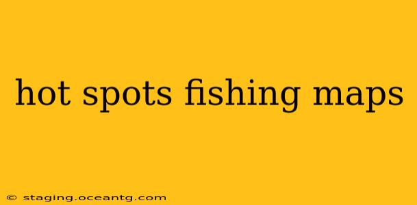 hot spots fishing maps