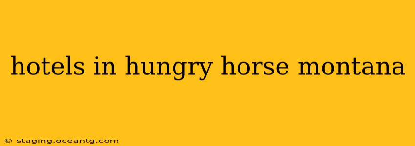 hotels in hungry horse montana
