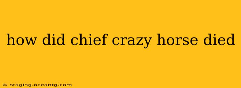 how did chief crazy horse died