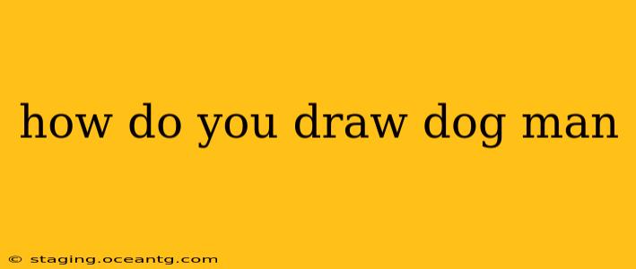 how do you draw dog man