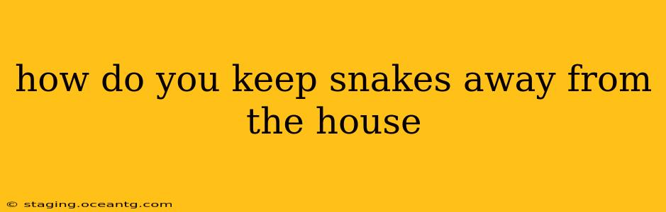 how do you keep snakes away from the house
