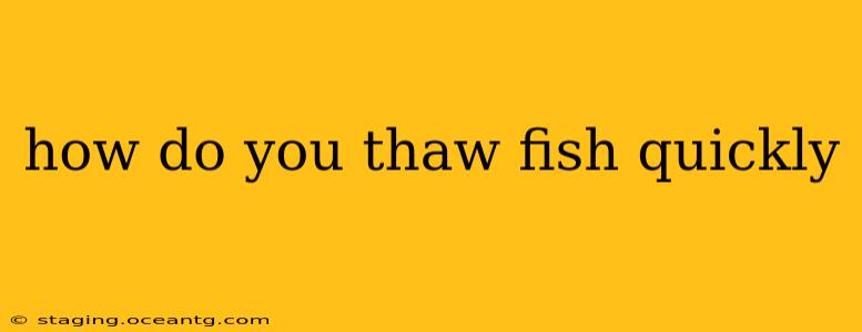 how do you thaw fish quickly