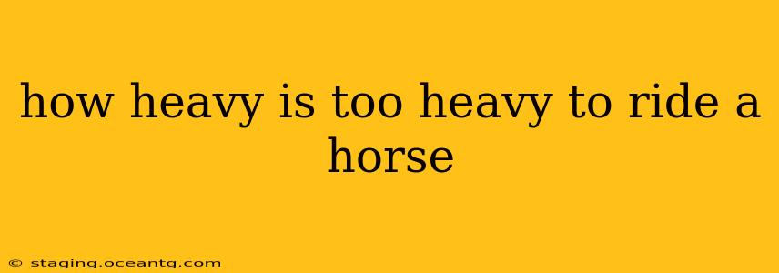 how heavy is too heavy to ride a horse