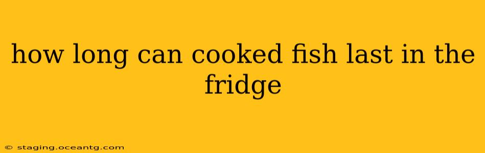 how long can cooked fish last in the fridge
