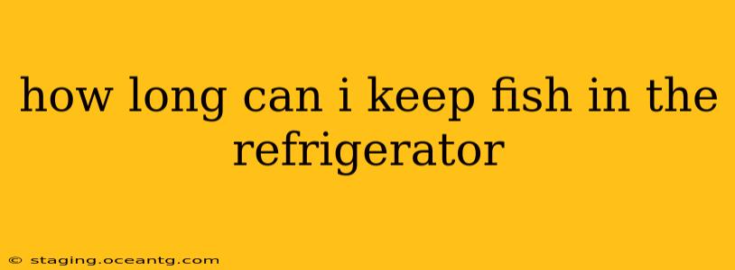 how long can i keep fish in the refrigerator
