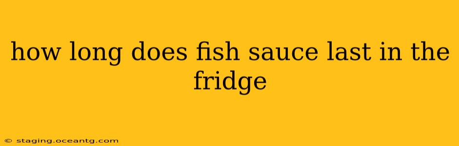 how long does fish sauce last in the fridge