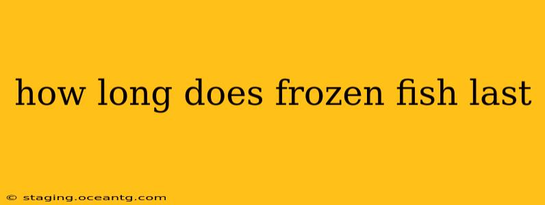 how long does frozen fish last
