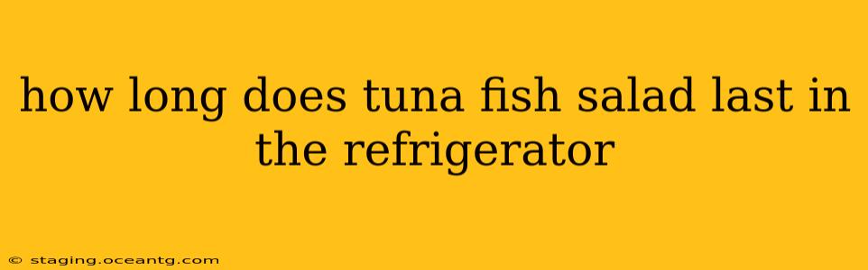 how long does tuna fish salad last in the refrigerator