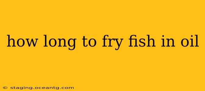 how long to fry fish in oil