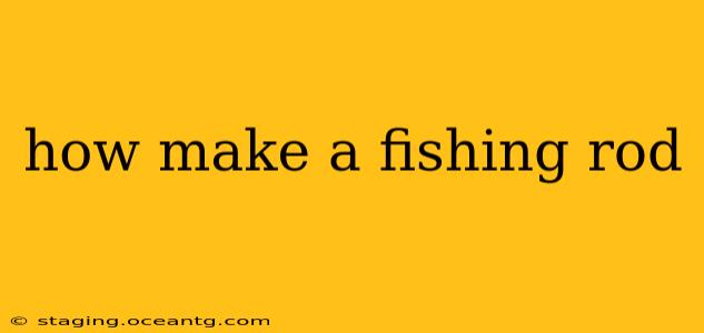 how make a fishing rod