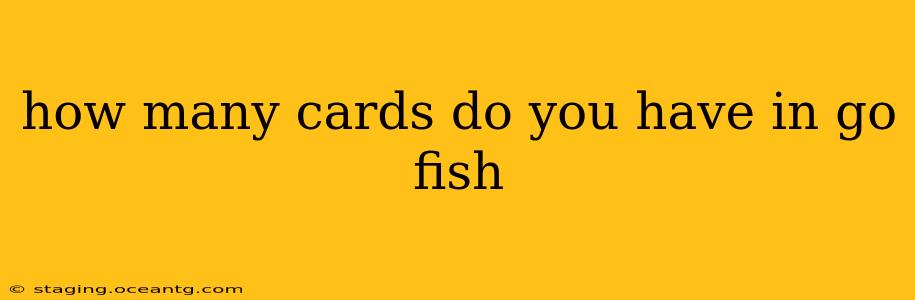 how many cards do you have in go fish