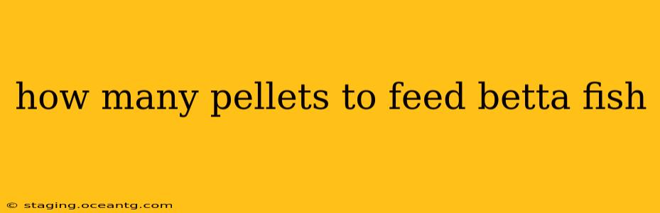 how many pellets to feed betta fish