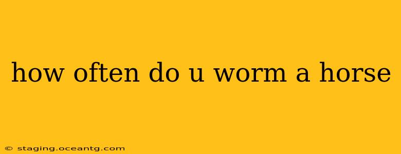 how often do u worm a horse