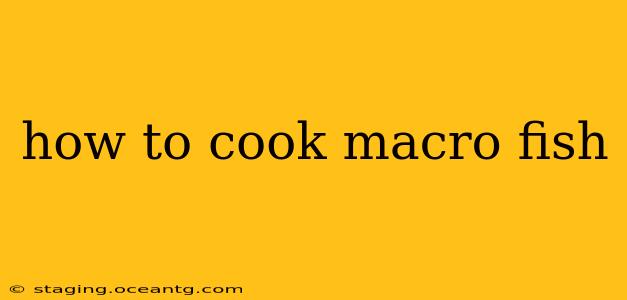 how to cook macro fish