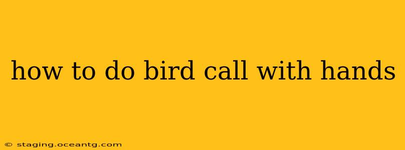 how to do bird call with hands