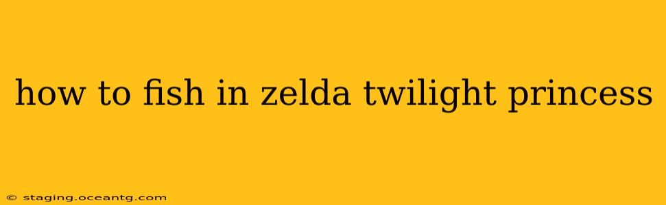 how to fish in zelda twilight princess