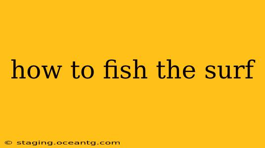 how to fish the surf