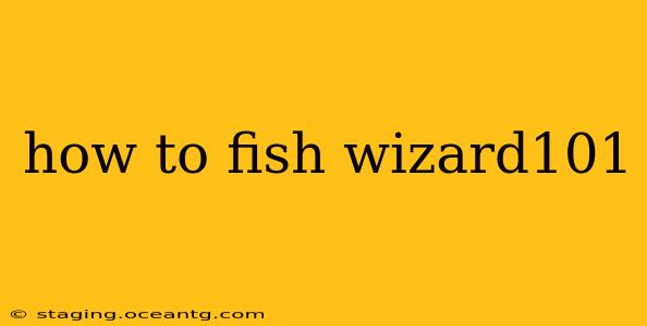 how to fish wizard101