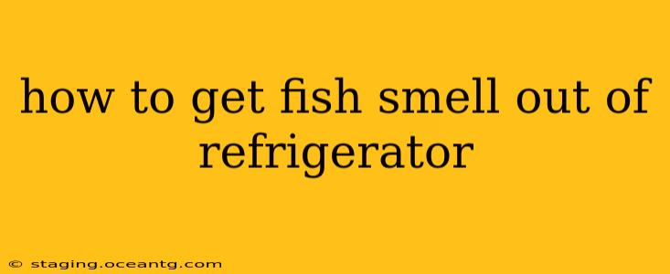 how to get fish smell out of refrigerator