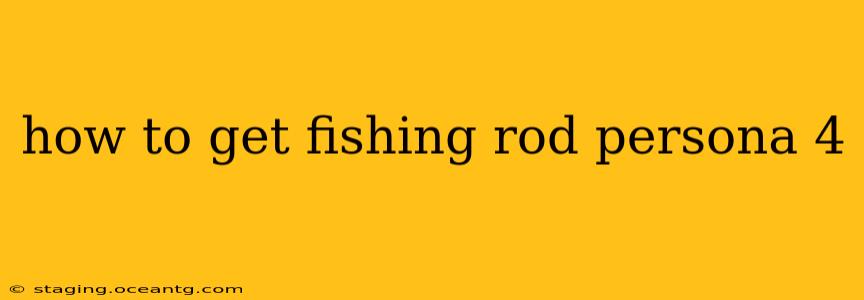 how to get fishing rod persona 4