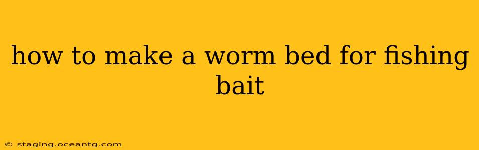 how to make a worm bed for fishing bait