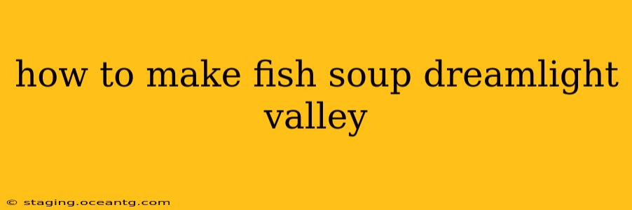 how to make fish soup dreamlight valley