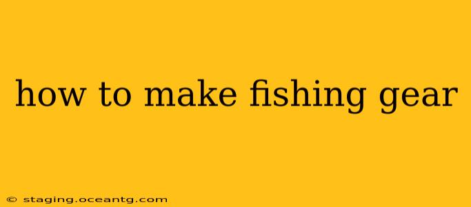 how to make fishing gear