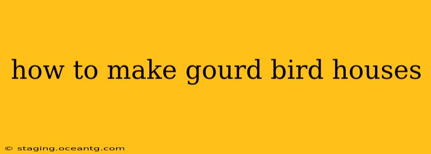 how to make gourd bird houses