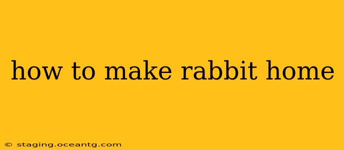 how to make rabbit home