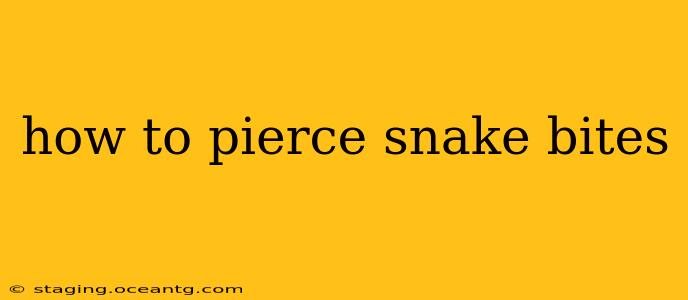 how to pierce snake bites