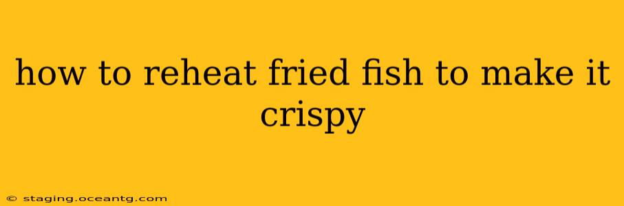 how to reheat fried fish to make it crispy
