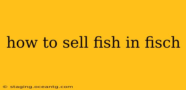 how to sell fish in fisch